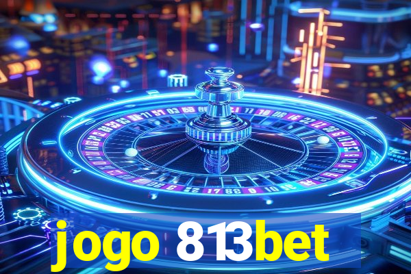 jogo 813bet